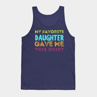 My favorite daughter gave me this shirt Tank Top